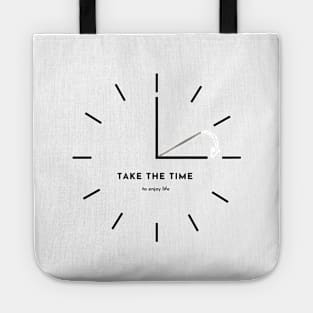 take the time to enjoy life Tote