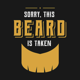 Sorry This Beard is Taken - Valentine's Day Funny Gift T-Shirt