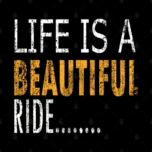 Life Is A Beautiful Ride by trendybestgift