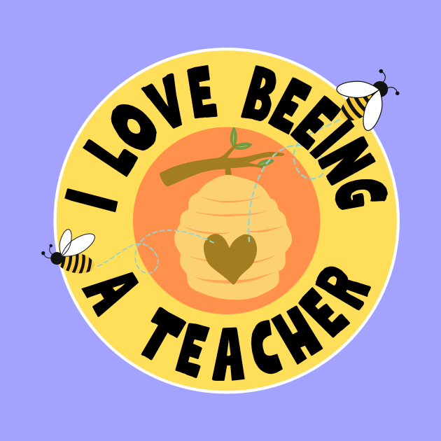 I Love Beeing A Teacher by Nifty Gorilla Tees