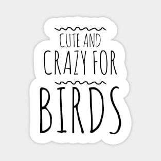 Cute and crazy for birds Magnet