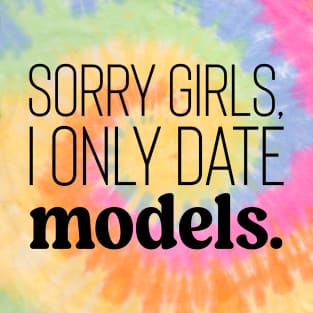 Funny Date Alert: Sorry Girls, I'm Into Models T-Shirt