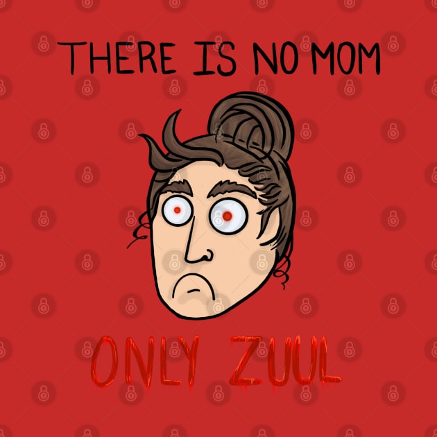 There is no Mom… Only Zuul! by PepperSparkles