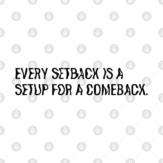 Every setback is a setup for a comeback. by biancsxs