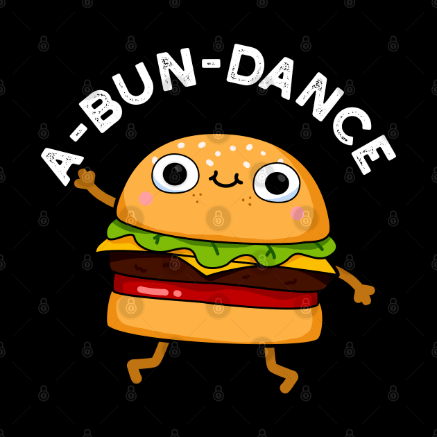 A-bun-dance Cute Dancing Burger Pun by punnybone