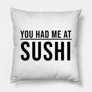 You Had Me At Sushi Pillow