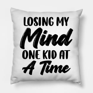 Losing My Mind One Kid At A Time Pillow
