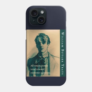 William Butler Yeats portrait and quote: All empty souls tend toward extreme opinions. Phone Case