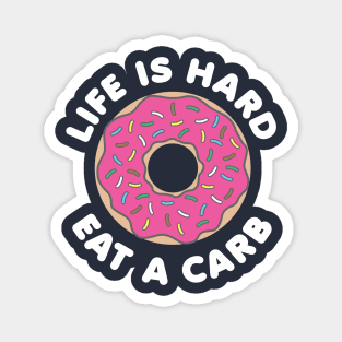 Life Is Hard Eat a Carb (White) Magnet