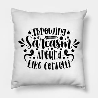 Throwing Sarcasm Around Like Confetti v2 Pillow