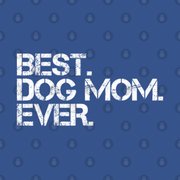 Disover Womens Best Dog Mom Ever Funny - Best Dog Mom Ever - T-Shirt