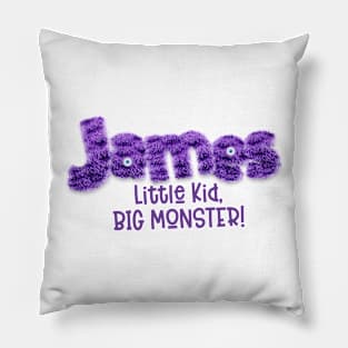 James - Little Kid, BIG MONSTER! Pillow