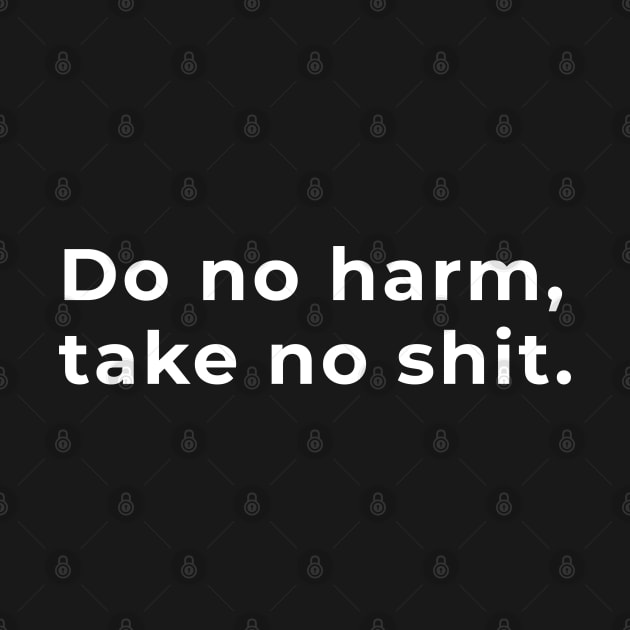 Do No Harm, Take No Shit - Typography by wordwearstyle