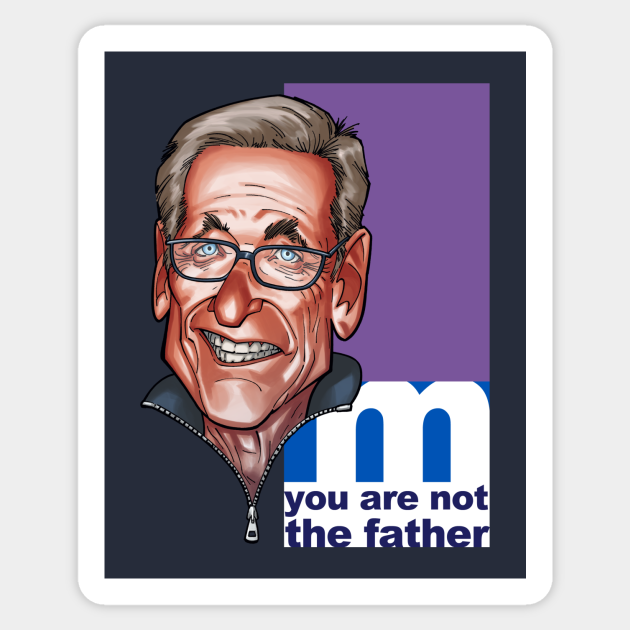 You are NOT the father Maury Povich Sticker TeePublic