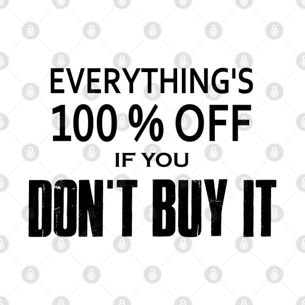 Everything's 100% Off If You Don't Buy It by esskay1000