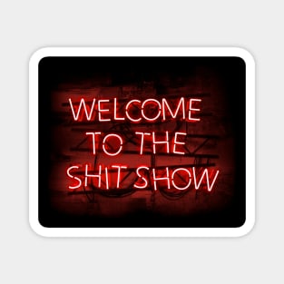 Welcome to the Shit Show in glowing Red text sign Magnet