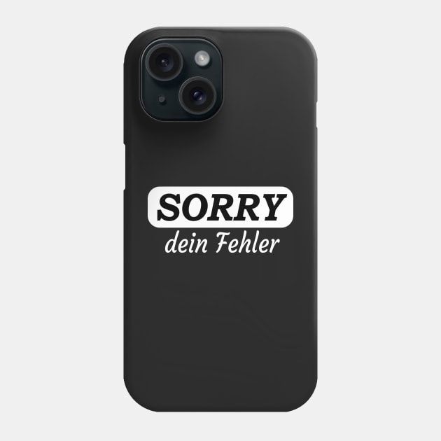 Sorry Dein Fehler Phone Case by Islanr