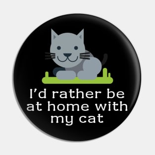 I'd rather be at home with my cat Pin