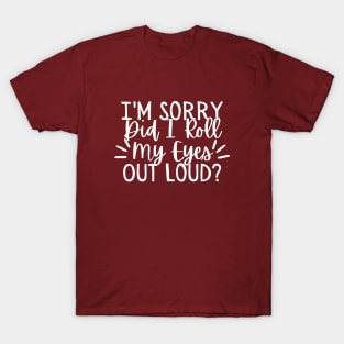 I'm Sorry Did I Roll My Eyes Out Loud Funny Elephant Gifts T-Shirt - TeeHex