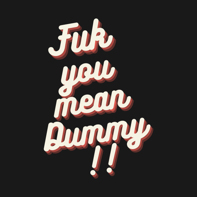 FUK YOU MEAN DUMMY BALTIMORE DESIGN by The C.O.B. Store