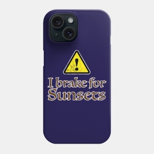 I Brake for Sunsets Phone Case