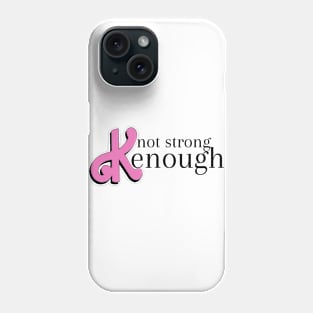 not strong kenough Phone Case