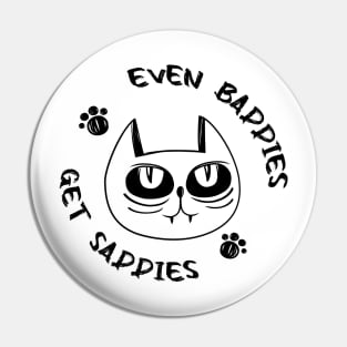 Even Baddies Get Saddies Funny Cat Meme for Men Women Pin