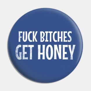 Fuck Bitches Get Honey Pin