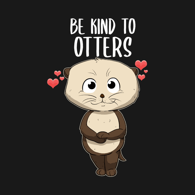 Be Kind To Otters Be Kind To Others by Crazy Shirts