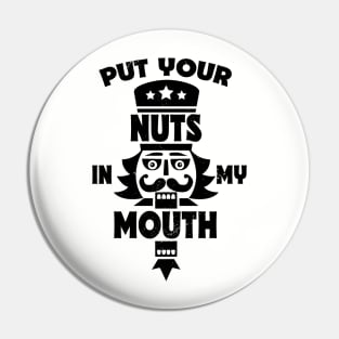 Put Your Nuts in My Mouth // Funny Christmas Nutcracker Pin