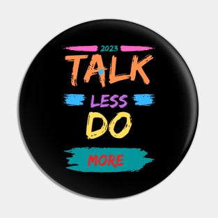 2023 Talk Less Do More Pin