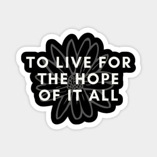 To Live For The Hope Of It All Magnet