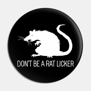 Dont be a rat-licker Pin