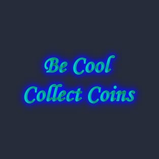 Be Cool Collect Coins T-Shirt