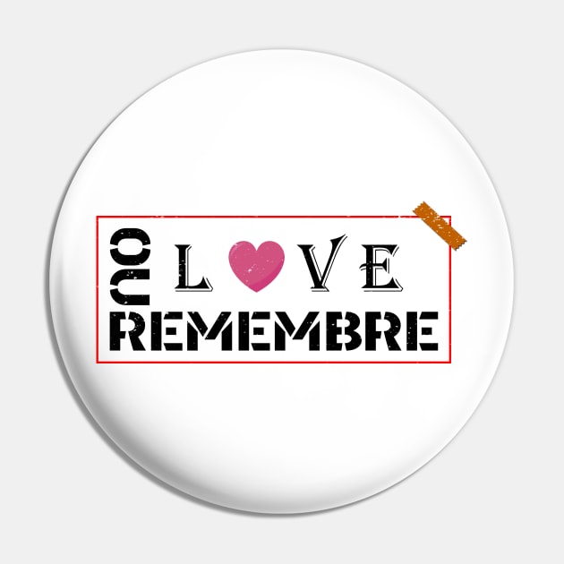 REMEMBRE OUR LOVE Pin by JUST BE COOL