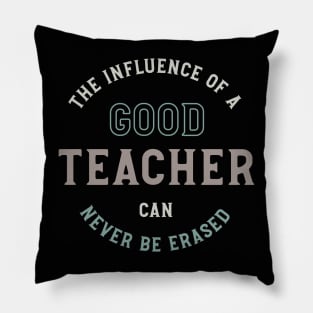 The Influence of a Good Teacher Can Never Be Erased Pillow
