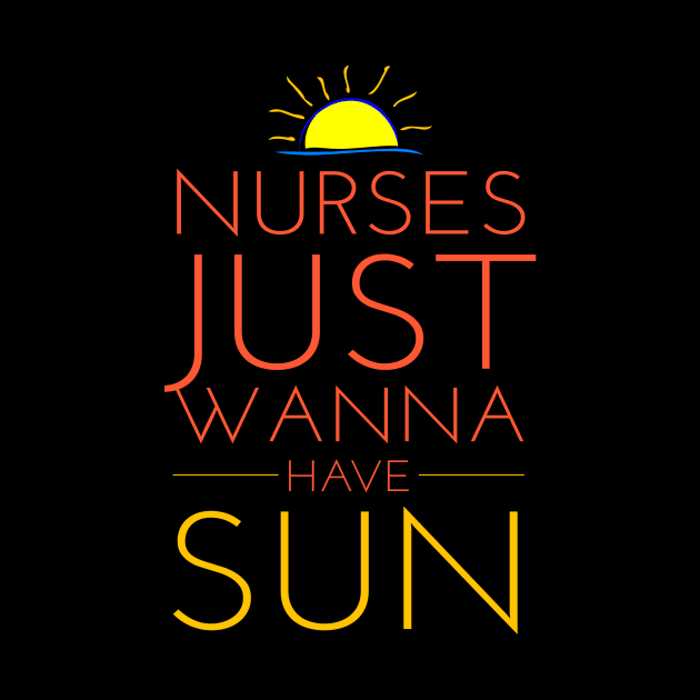 Nurses Just Wanna Have Sun Funny 2018 Nurses Week by studiokrk