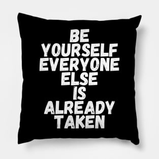 Be yourself everyone else is already taken Pillow