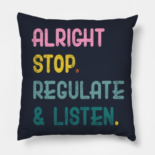 Counselor Alright Stop Regulate and Listen Teacher Women Pillow