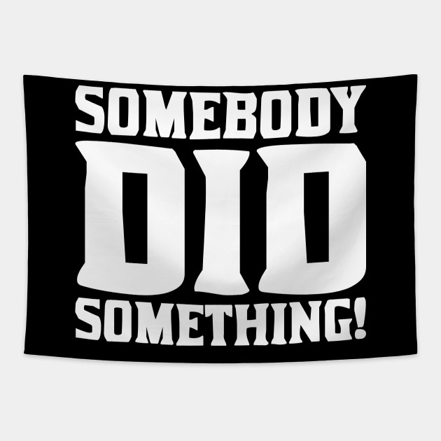 Somebody Did Something 9/11 - Somebody Did Something - Tapestry | TeePublic