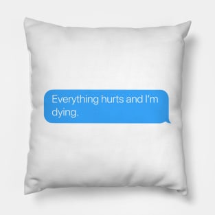 Everything Hurts Pillow