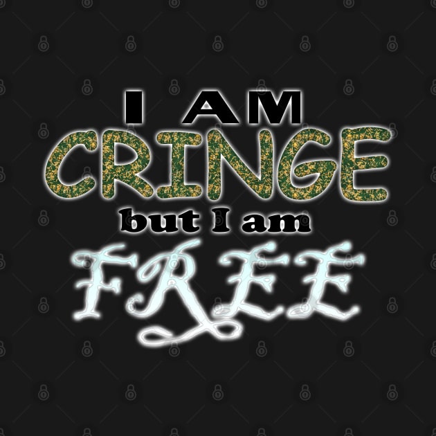 I Am Cringe But I Am Free by Kristal Stittle