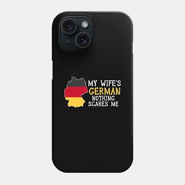 Nothing Scares Me Wife Husband Germany Married German Phone Case by Tom´s TeeStore