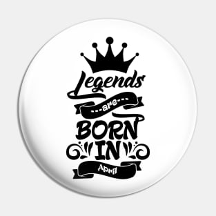 Legends are born in April Pin