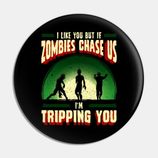 I Like You But If Zombies Chase Us Im Tripping You Pin