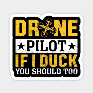 Funny Drone Pilot If I Duck You Should Too Magnet