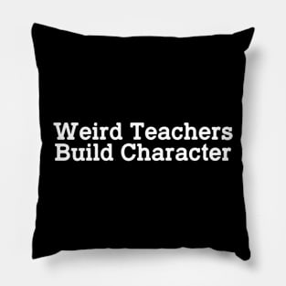 Weird Teachers Build Character Pillow