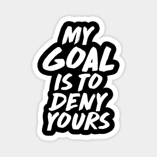 My Goal Is To Deny Yours Goalie & Defender Magnet