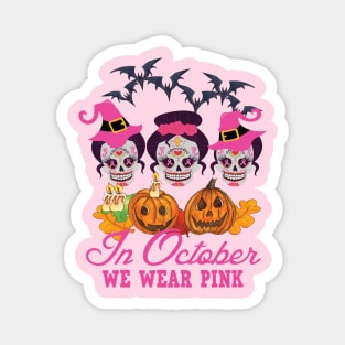In october we wear pink sugar skull breast cancer awareness Magnet