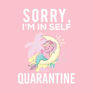 Sorry I'm in Self Quarantine Main Unicorn Lover T-Shirt